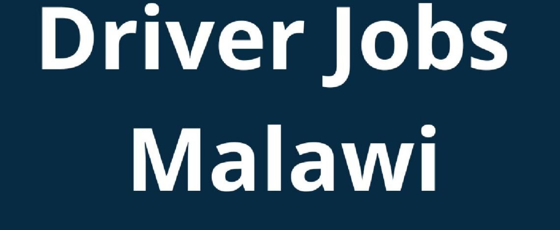 Latest Driver Jobs in Malawi ( September 2025) : 2 Organizations Hiring !
